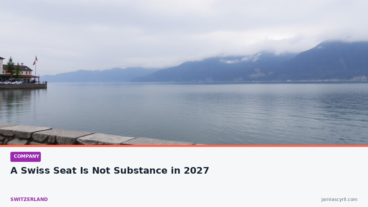 A Swiss Seat Is Not Substance in 2027 — Managing From Abroad Can Break the Structure
