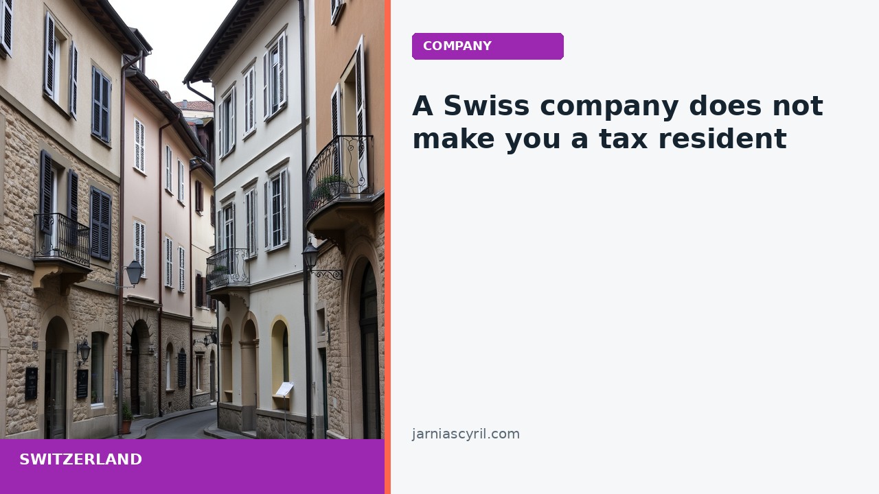 A Swiss Company Does Not Make You a Swiss Tax Resident in 2027 — Don’t Pay for a Residence the Company Can’t Give